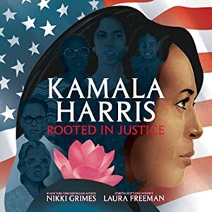 Kamala Harris: Rooted in Justice by Laura Freeman, Nikki Grimes