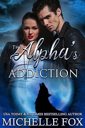 The Alpha's Addiction (The Huntsville Pack) by Michelle Fox