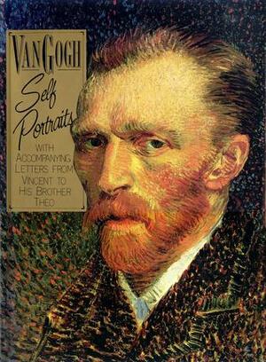 Van Gogh: Self Portraits With Accompanying Letters from Vincent to His Brother Theo by Pascal Bonafoux, Pascal Bona Foux