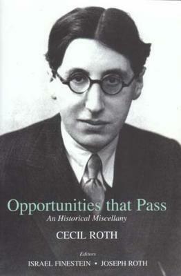 Opportunities That Pass: An Historical Miscellany by Cecil Roth