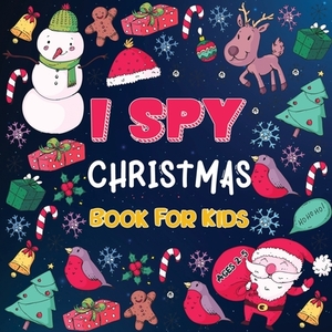 I Spy Christmas Books for Children: A Fun Christmas Activity Book for Preschoolers & Toddlers - Interactive Holiday Picture Book for 2-5 Year - Featur by Katherine Miller, I. Spy Christmas