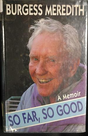 SO FAR, SO GOOD: A Memoir by Burgess Meredith