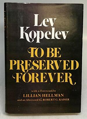 To be preserved forever by Lillian Hellman, Robert G. Kaiser, Lev Kopelev