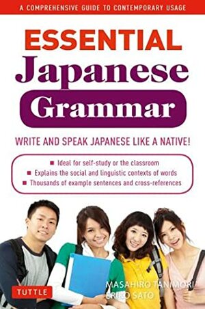 Essential Japanese Grammar: A Comprehensive Guide to Contemporary Usage: Learn Japanese Grammar and Vocabulary Quickly and Effectively by Masahiro Tanimori, Eriko Sato