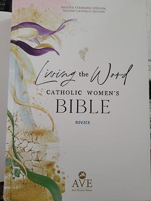 Living the Word Catholic Women's Bible by Heidi Hess Saxton, Sarah Christmyer