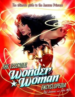 The Essential Wonder Woman Encyclopedia by Phil Jimenez, J.C. Wells