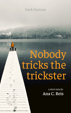 Nobody Tricks the Trickster by Ana C. Reis