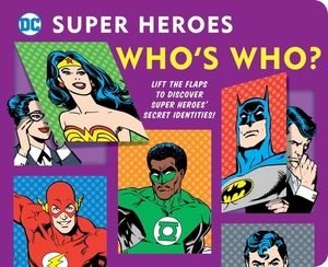 DC Super Heroes: Who's Who?, Volume 25: Lift the Flaps to Reveal Super Heroes' Secret Identities! by Morris Katz