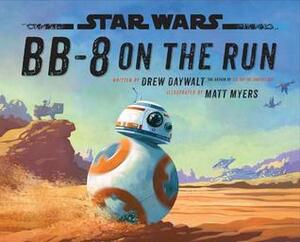 Star Wars: BB-8 on the Run by Drew Daywalt