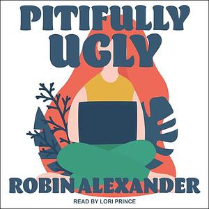 Pitifully Ugly by Robin Alexander