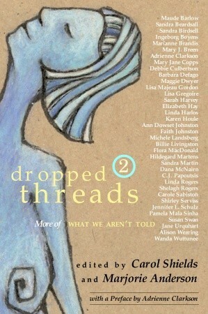 Dropped Threads 2: More of What We Aren't Told by Marjorie Anderson, Carol Shields
