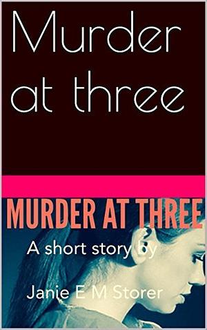 Murder at three by Janie E.M. Storer