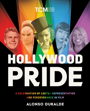 Hollywood Pride: A Celebration of LGBTQ+ Representation and Perseverance in Film by Alonso Duralde