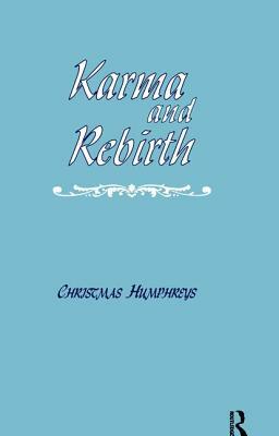 Karma and Rebirth: The Karmic Law of Cause and Effect by Christmas Humphreys