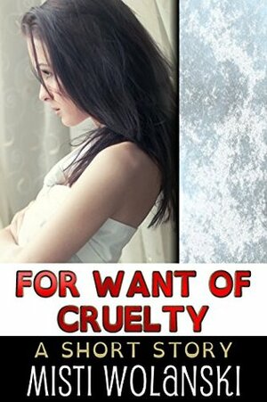 For Want of Cruelty: a short story (Overhill) by Misti Wolanski