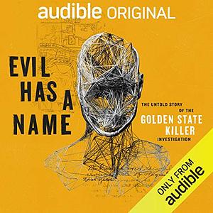 Evil Has a Name: the Untold Story of the Golden State Killer Investigation by Paul Holes, Peter McDonnell, Jim Clemente