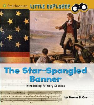 The Star-Spangled Banner: Introducing Primary Sources by Tamra B. Orr