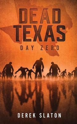 Dead Texas: Day Zero by Derek Slaton