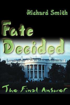 Fate Decided: The Final Answer by Richard Smith