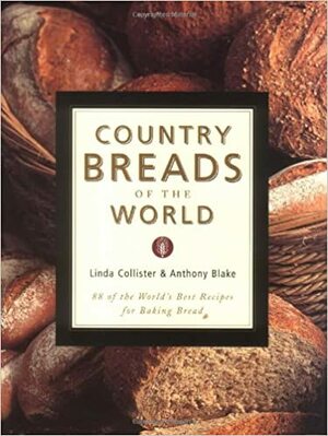 Country Breads of the World: Eighty-Eight of the World's Best Recipes for Baking Bread by Linda Collister, Anthony Blake