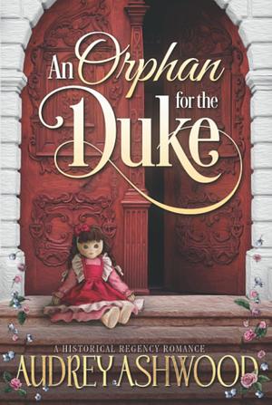 An Orphan for the Duke by Audrey Ashwood