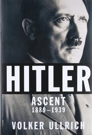 Hitler: Ascent, 1889-1939 by Volker Ullrich