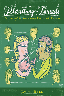 Planetary Threads: Patterns of Relating Among Family and Friends by Lynn Bell