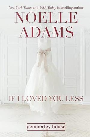 If I Loved You Less by Noelle Adams