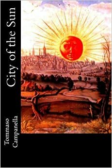 City of the Sun: Or, Civitas Solis by Thomas W Halliday, Tommaso Campanella
