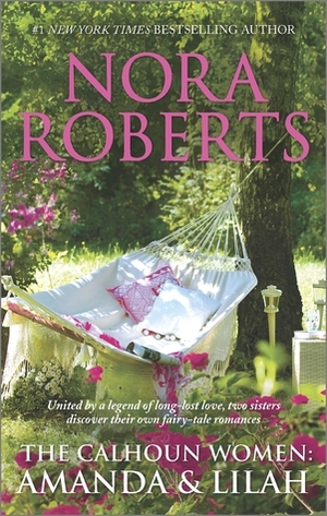 The Calhoun Women: Amanda & Lilah: A Man for Amanda / For the Love of Lilah by Nora Roberts