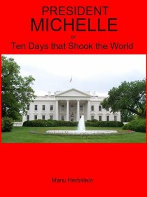 President Michelle or Ten days that shook the world by Manu Herbstein