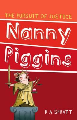 Nanny Piggins and the Pursuit of Justice by R.A. Spratt