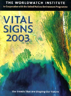 Vital Signs 2003: The Trends That Are Shaping Our Future by Erik Assadourian, Worldwatch Institute, Worldwatch Institute