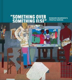 "something Over Something Else": Romare Bearden's Profile Series by Robert G. O'Meally, Stephanie Mayer Heydt, Rachael Z. Delue