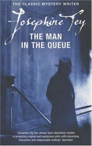 The Man In the Queue by Josephine Tey, Josephine Tey