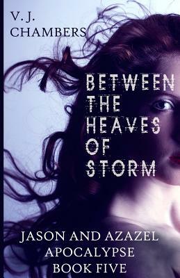 Between the Heaves of Storm by V. J. Chambers