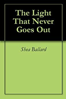 The Light That Never Goes Out by Shea Ballard