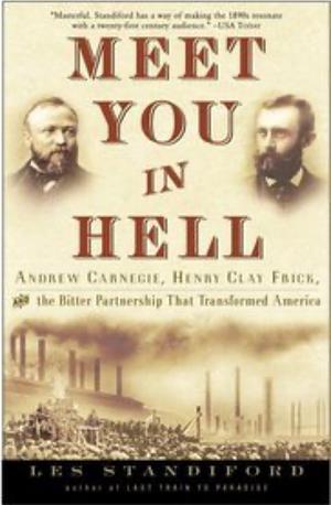 Meet You in Hell: Andrew Carnegie, Henry Clay Frick, and the Bitter Partnership that Transformed America by Les Standiford