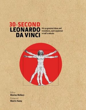 30-Second Leonardo Da Vinci: His 50 greatest ideas and inventions, each explained in half a minute by Marina Wallace