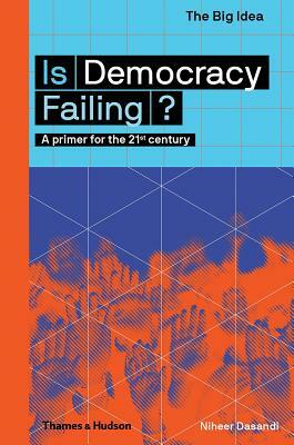 Is Democracy Failing?: A Primer for the 21st Century by Niheer Dasandi