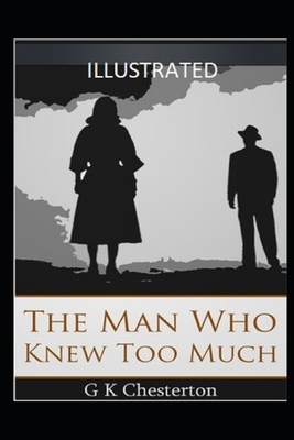 The Man Who Knew Too Much (Illustrated) by G.K. Chesterton