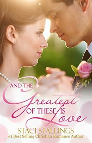 And the Greatest of These Is Love by Staci Stallings