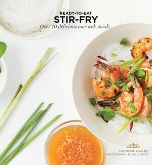 Stir Fry: Over 70 Delicious One-Wok Meals by Caroline Hwang