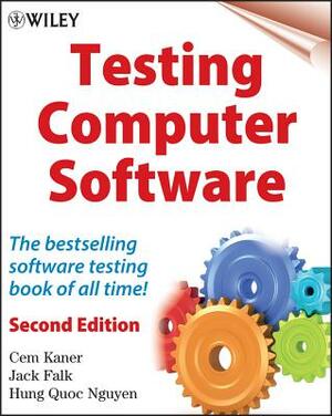 Testing Computer Software by Cem Kaner, Jack Falk, Hung Q. Nguyen