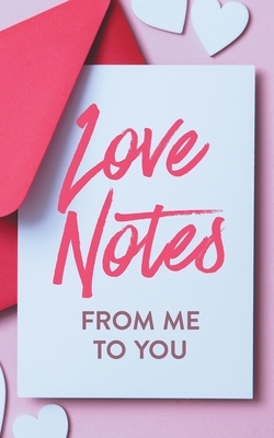 Love Notes From Me to You: A Fun and Personalized Book With Prompts to Fill Out by Ashley Kusi, Marcus Kusi