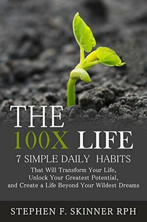 The 100X Life: 7 Simple Daily Habits That Will Transform Your Life, Unlock Your Greatest Potential, and Create a Life Beyond Your Wildest Dreams! by Jennifer Harshman