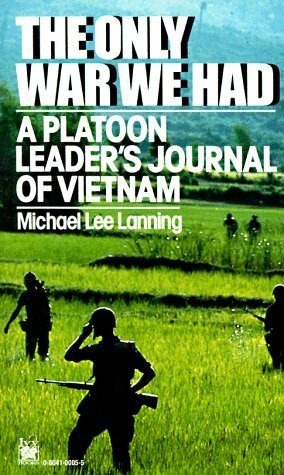 The Only War We Had:A Platoon Leader's Journal of Vietnam by Michael Lee Lanning