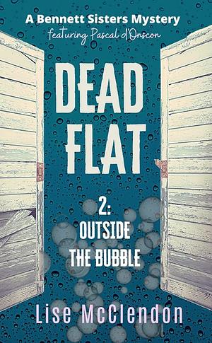 Dead Flat 2: Outside the Bubble by Lise McClendon