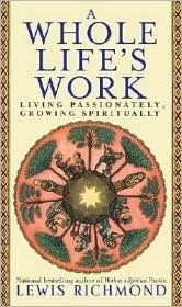 A Whole Life's Work: Living Passionately, Growing Spiritually by Lewis Richmond