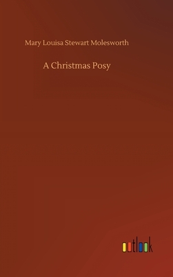 A Christmas Posy by Mary Louisa Stewart Molesworth